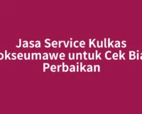 Jasa Service Kulkas Lhokseumawe untuk Cek Biaya Perbaikan
