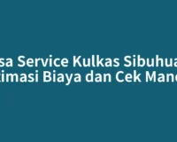 Jasa Service Kulkas Sibuhuan: Estimasi Biaya dan Cek Mandiri