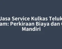Jasa Service Kulkas Teluk dalam: Perkiraan Biaya dan Cek Mandiri