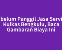 Sebelum Panggil Jasa Service Kulkas Bengkulu, Baca Gambaran Biaya Ini